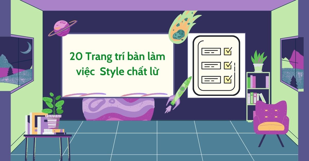 20 Gợi Ý Trang Trí Bàn Làm Việc “Siêu Chất” Dành Cho Nhân Viên Văn Phòng